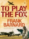 To Play the Fox (eBook): World War Two Fighter Pilot Series, Book 3